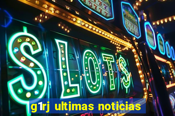 g1rj ultimas noticias